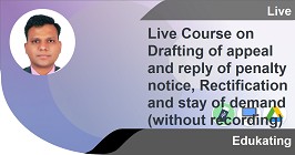 Live Course on Drafting of appeal and reply of penalty notice, Rectification and stay of demand (without recording)