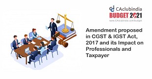 Union Budget 2021 |  Amendment proposed in CGST & IGST Act, 2017 and its Impact on professionals and Taxpayer