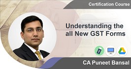 Understanding the all New GST Forms - Certification Course
