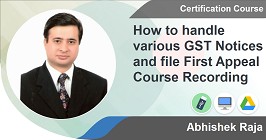 How to handle various GST Notices  and file First Appeal Course Recording