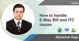 How to handle E-Way Bill and ITC issues Recording