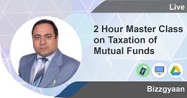 2 Hour Master Class on Taxation of Mutual Funds