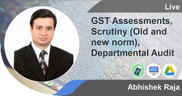 Professional -GST Assessments, Scrutiny (Old and new norm), Departmental Audit