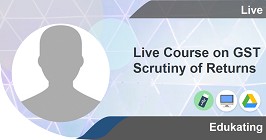 
                            Live Course on GST Scrutiny of Returns