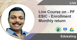 Professional -Live Course on  - PF & ESIC - Enrollment & Monthly return