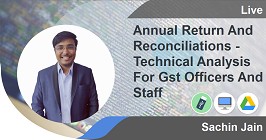 Annual Return And Reconciliations - Technical Analysis For Gst Officers And Staff