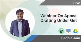 
                        Webinar On Appeal Drafting Under Gst
