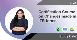 Certification Course -Certification Course on Changes made in ITR forms