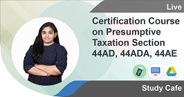 Certification Course on Presumptive Taxation Section 44AD, 44ADA, 44AE
