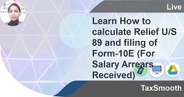 Learn How to calculate Relief U/S 89 and filing of Form-10E (For Salary Arrears Received)