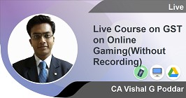 Professional -Live Course on GST on Online Gaming(Without Recording)