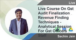 Live Course On Gst Audit Finalization & Revenue Finding Techniques - Analytical Session For Gst Officers & Staff