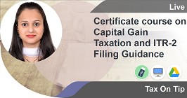 Certificate course on Capital Gain Taxation and ITR-2 Filing Guidance