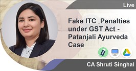Fake ITC & Penalties under GST Act - Patanjali Ayurveda Case