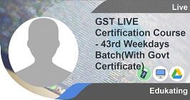 GST LIVE Certification Course - 43rd Weekdays Batch(With Govt Certificate)