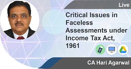 Critical Issues in Faceless Assessments under Income Tax  Act, 1961