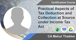 Practical Aspects of Tax Deduction and Collection at Source under Income Tax Act