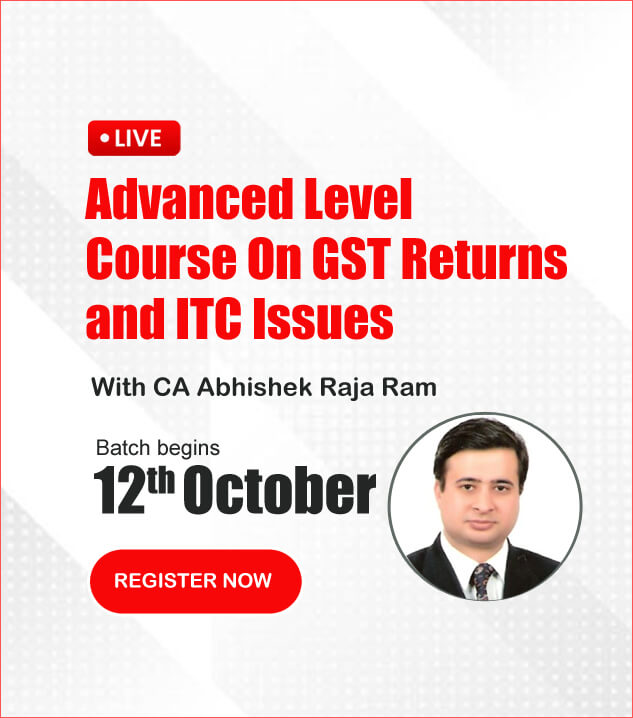 Advanced Level Course on GST Returns and ITC Issues with CA Abhishek Raja Ram