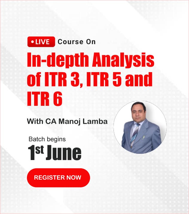 3 Days Course on In-depth Analysis of ITR 3, ITR 5 and ITR 6 by CA Manoj Lamba
