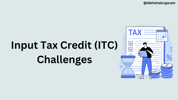 Input Tax Credit (ITC) Challenges