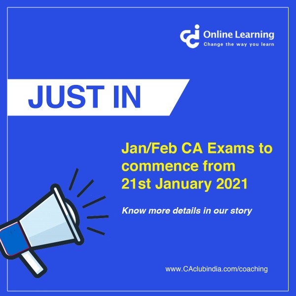 Jan/Feb CA Exams to commence from 21st January 2021