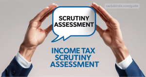 Income Tax Scrutiny Assessment: Who Will Face in FY 2025-26? - Tax Guide