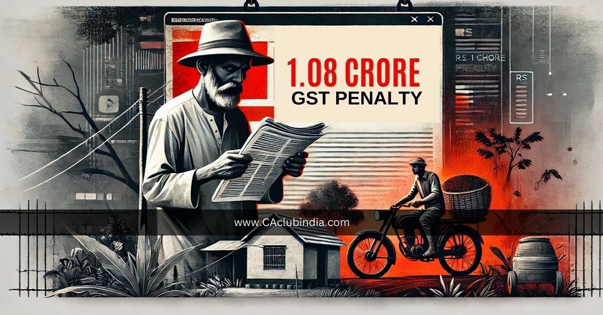 Daily Wager Faces Rs 1.08 Crore GST Penalty in Shocking Identity Theft Case Daily Wager Faces Rs 1.08 Crore GST Penalty in Shocking Identity Theft Case