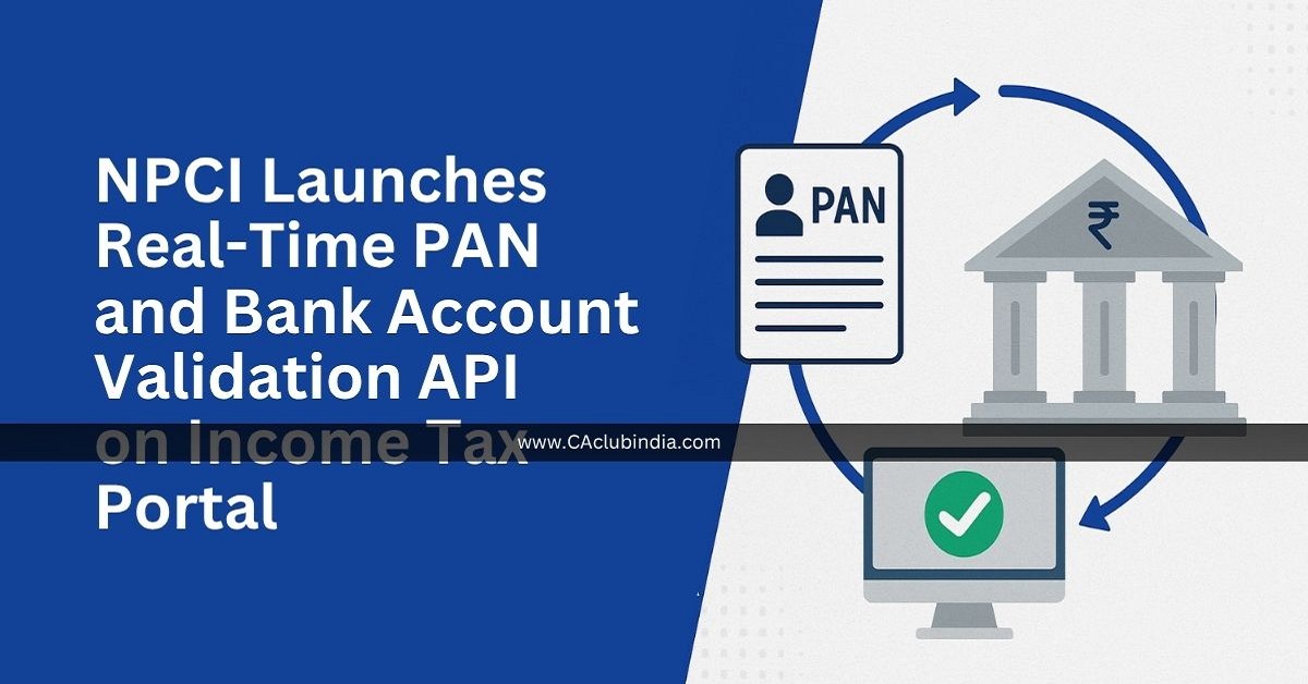 NPCI Launches Real-Time PAN and Bank Account Validation API on Income Tax Portal NPCI Launches Real-Time PAN and Bank Account Validation API on Income Tax Portal