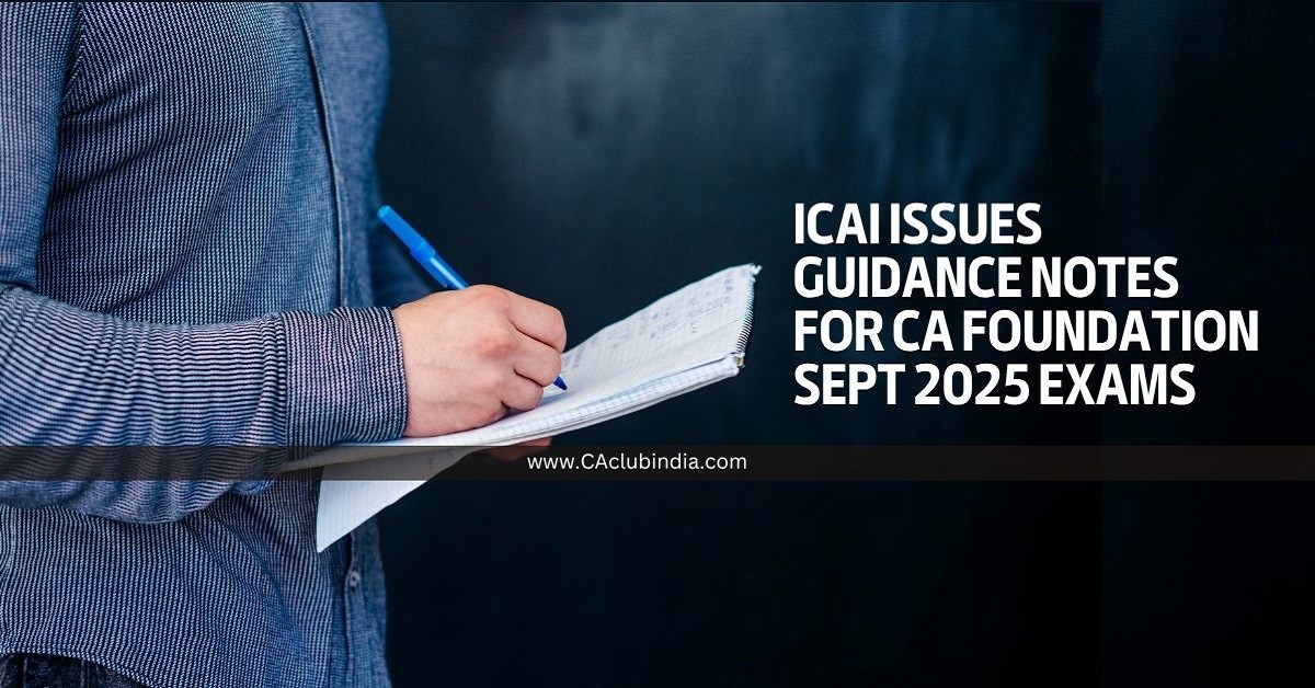 ICAI Issues Guidance Notes for CA Foundation September 2025 Exams ICAI Issues Guidance Notes for CA Foundation September 2025 Exams