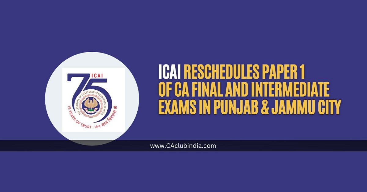 ICAI Reschedules Paper 1 of CA Final and Intermediate Exams in Punjab and Jammu City