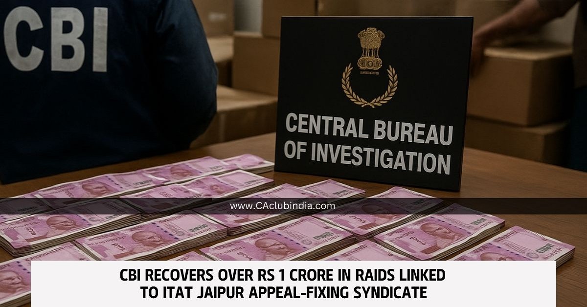 CBI Recovers Over Rs 1 Crore in Raids Linked to ITAT Jaipur Appeal-Fixing Syndicate