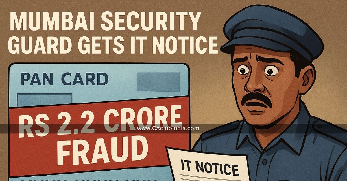 Mumbai Security Guard Gets IT Notice After Rs 2.2 Crore Fraud Using His PAN