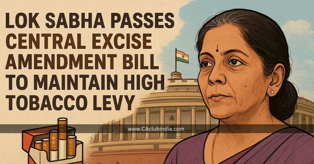 Lok Sabha Passes Central Excise Amendment Bill to Maintain High Tobacco Levy