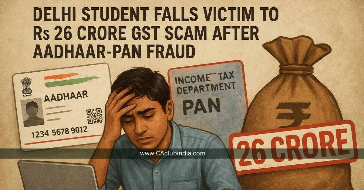 Delhi Student Falls Victim to Rs 26 Crore GST Scam After Aadhaar-PAN Fraud