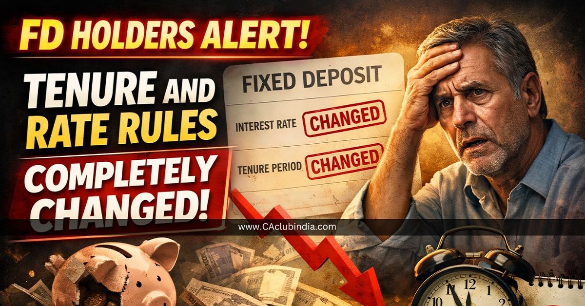 FD Holders Alert: Tenure and Rate Rules Completely Changed