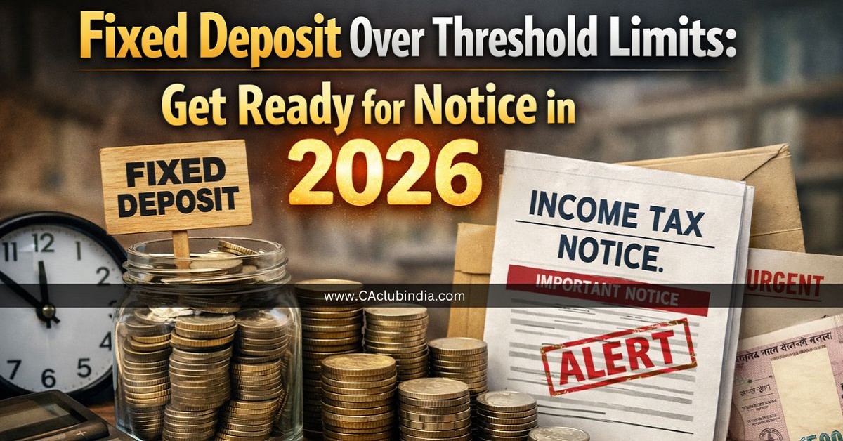 Fixed Deposit Over Threshold Limits: Get Ready for Notice in 2026