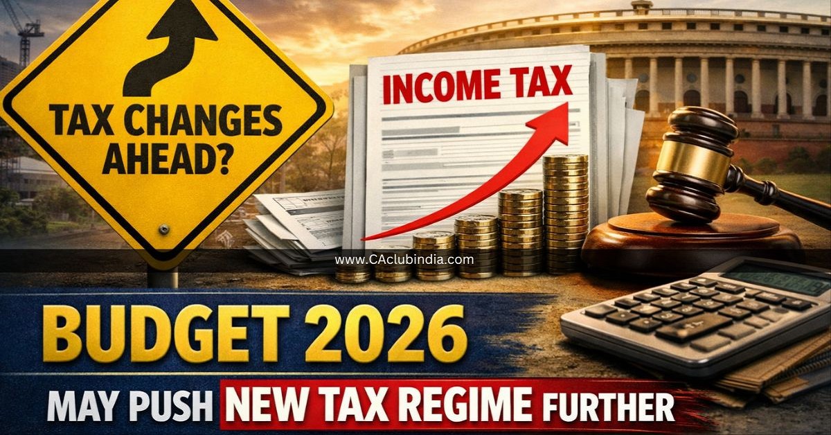 Income Tax Changes Ahead  Budget 2026 May Push New Tax Regime Further