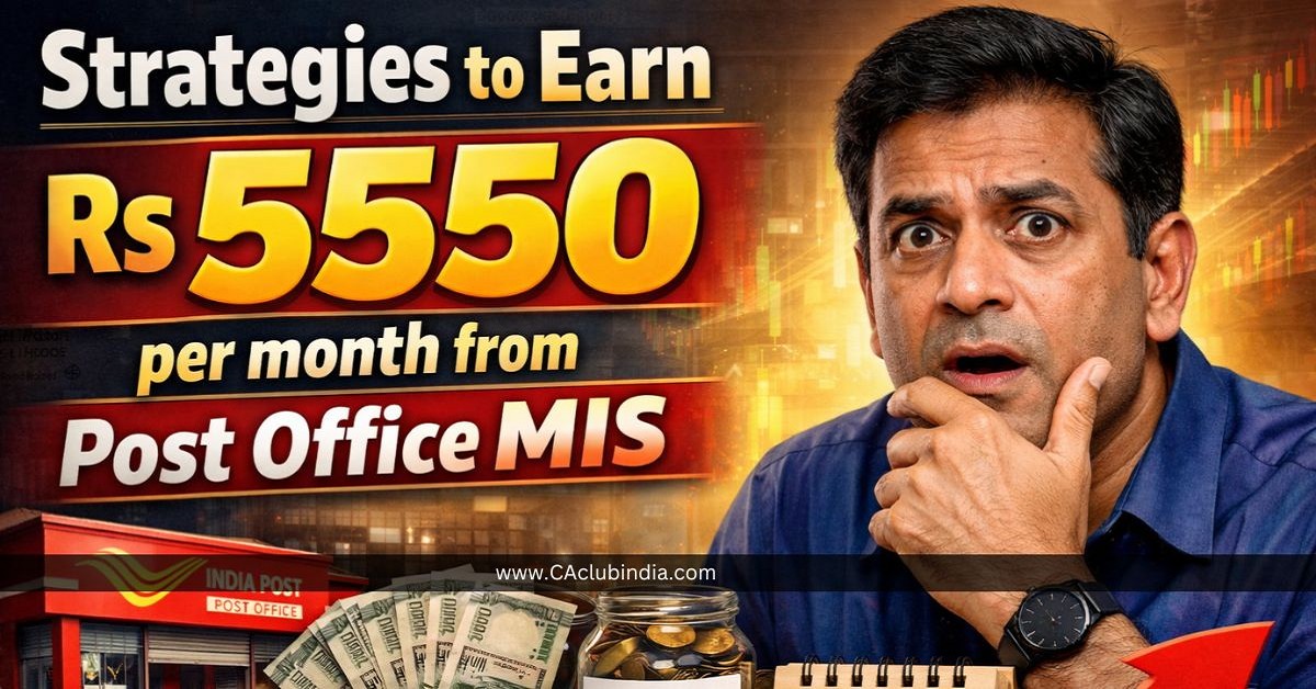 Strategies to Earn Rs 5550 per month from Post Office MIS Strategies to Earn Rs 5550 per month from Post Office MIS