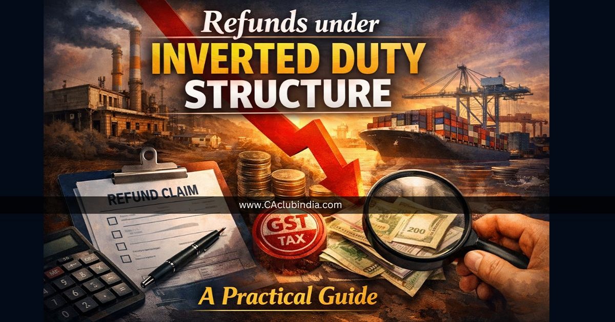 Refunds under Inverted Duty Structure: A Practical Guide 