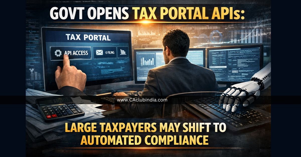 Govt Opens Tax Portal APIs: Large Taxpayers May Shift to Automated Compliance
