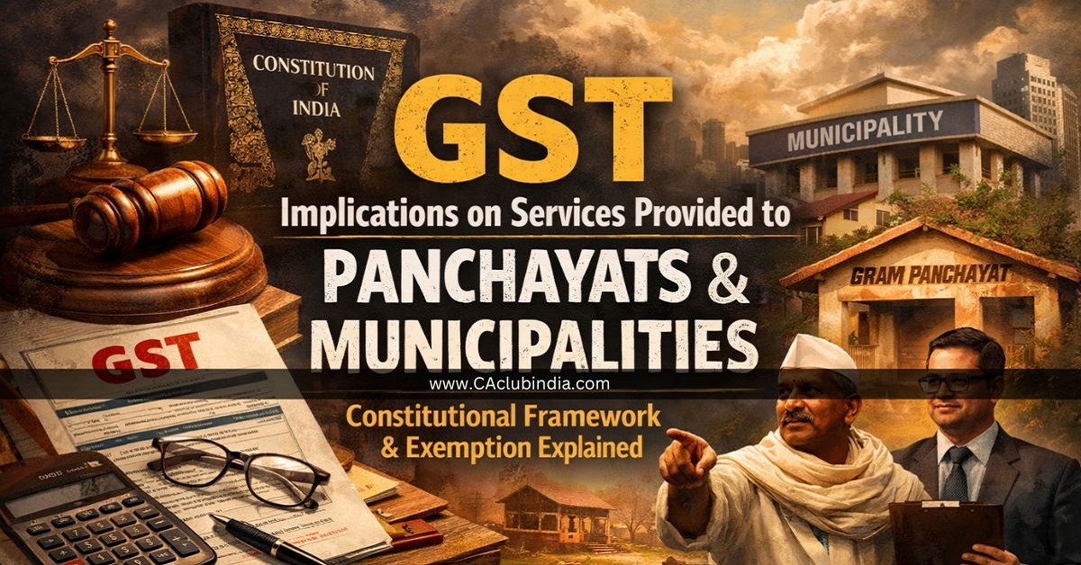 GST Implications on Services Provided to Panchayats and Municipalities: Constitutional Framework and Exemption Explained