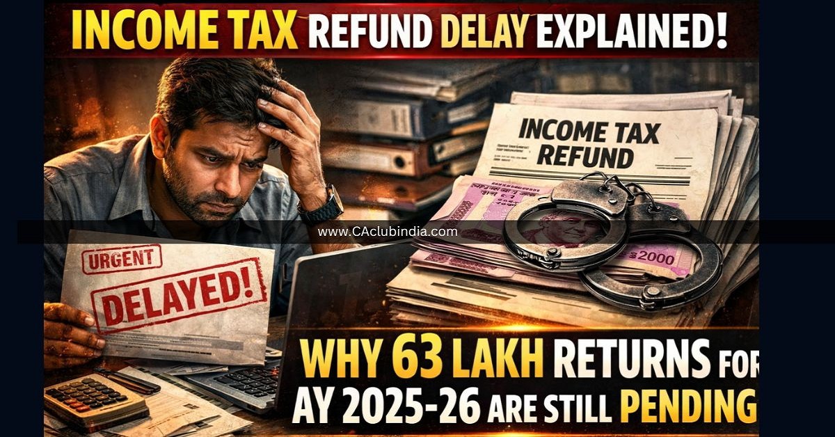 Income Tax Refund Delay Explained: Why 63 Lakh Returns for AY 2025-26 Are Still Pending