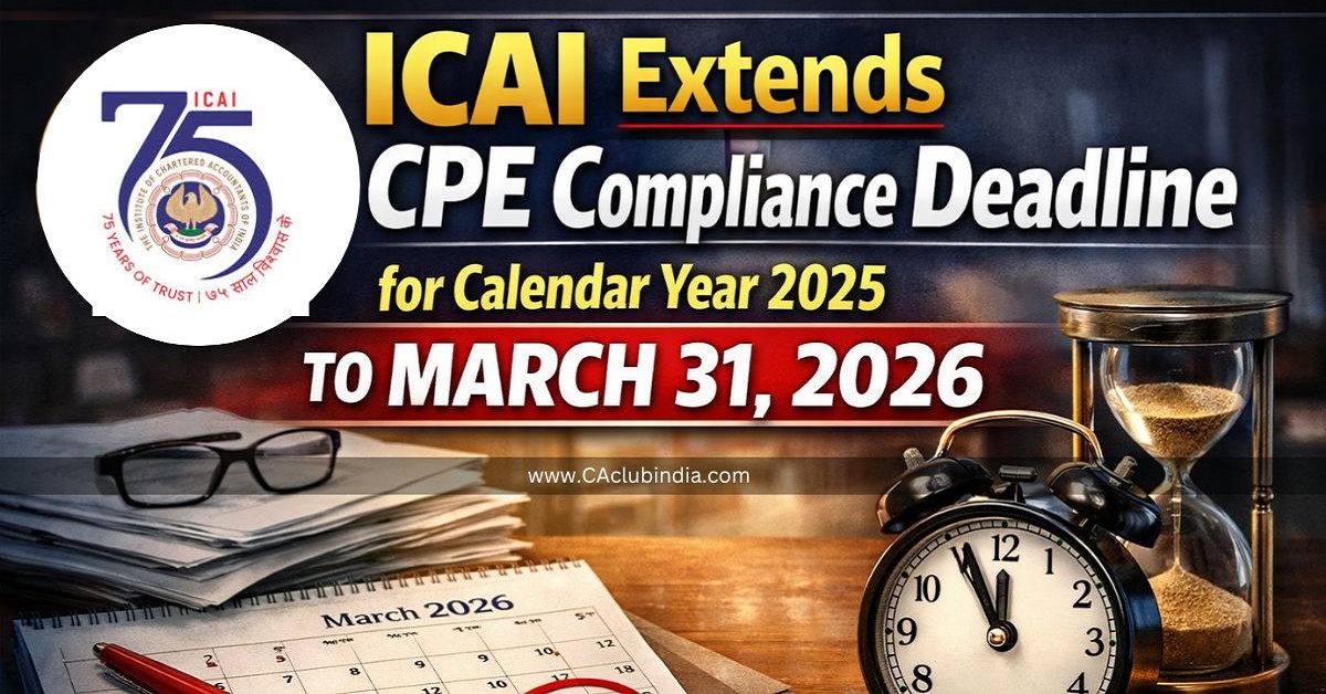 ICAI Extends CPE Compliance Deadline for Calendar Year 2025 to March 31, 2026