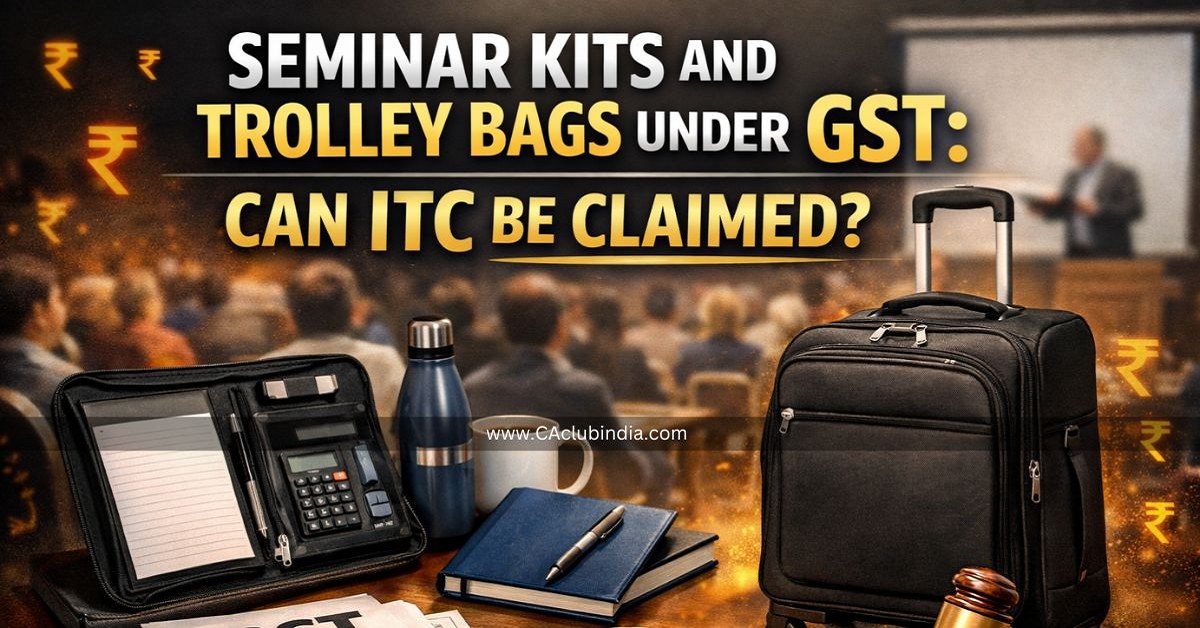 Seminar Kits and Trolley Bags under GST: Can ITC be claimed 
