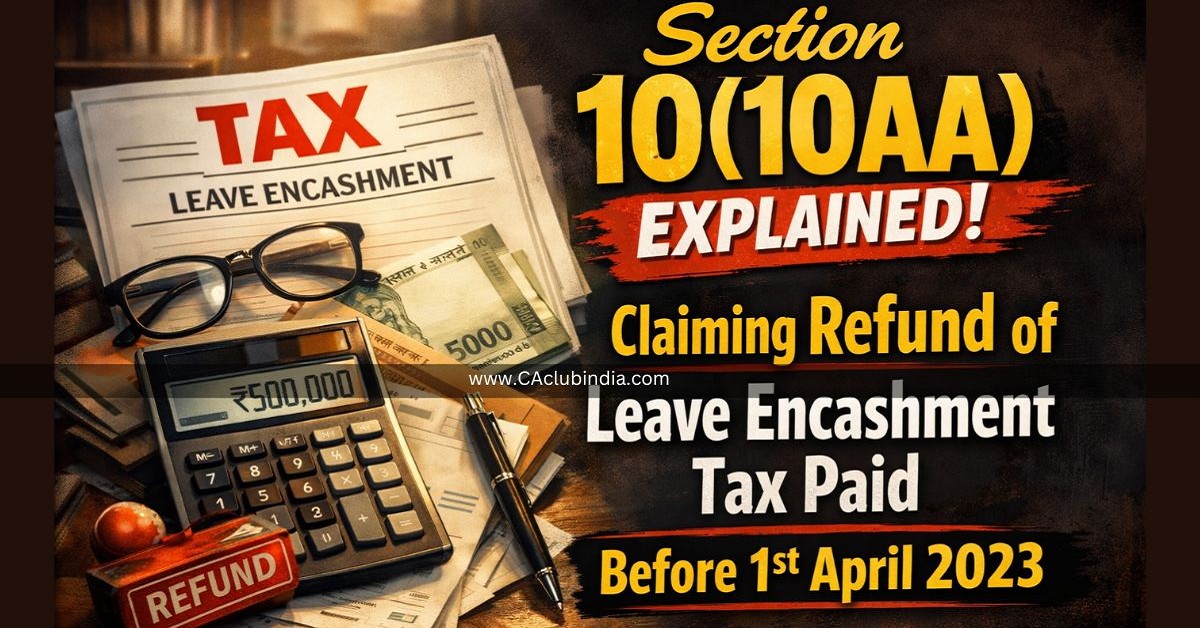 Section 10(10AA) Explained: Claiming Refund of Leave Encashment Tax Paid Before 1st April 2023