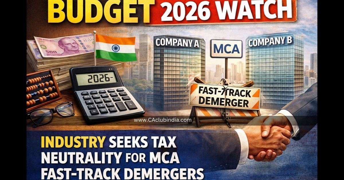 Budget 2026 Watch: Industry Seeks Tax Neutrality for MCA Fast-Track Demergers