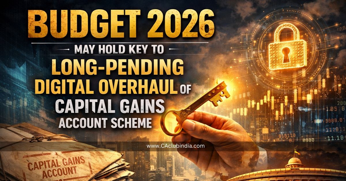 Budget 2026 May Hold Key to Long-Pending Digital Overhaul of Capital Gains Account Scheme