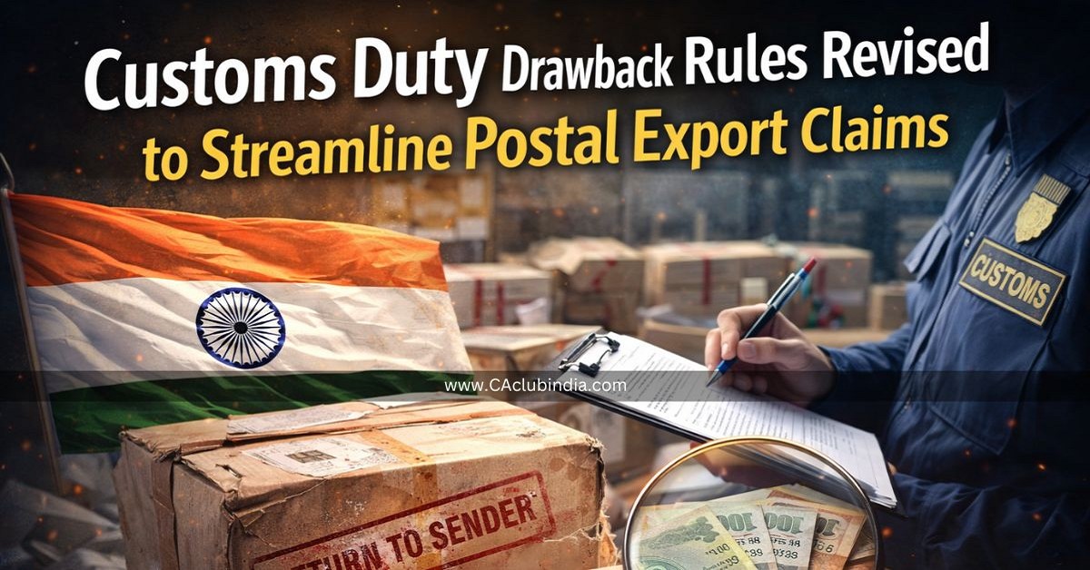 Customs Duty Drawback Rules Revised to Streamline Postal Export Claims Customs Duty Drawback Rules Revised to Streamline Postal Export Claims