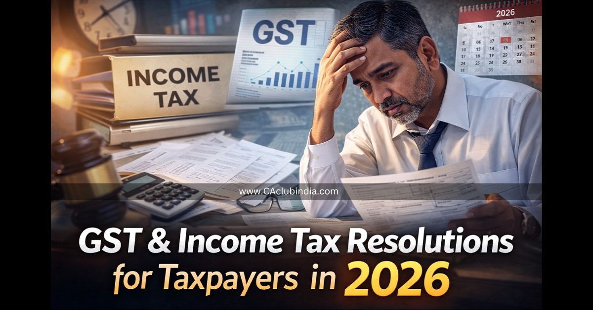 GST and Income Tax Resolutions for Taxpayers in 2026