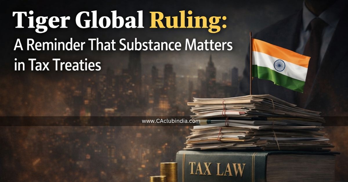 Tiger Global Ruling: A Reminder That Substance Matters in Tax Treaties